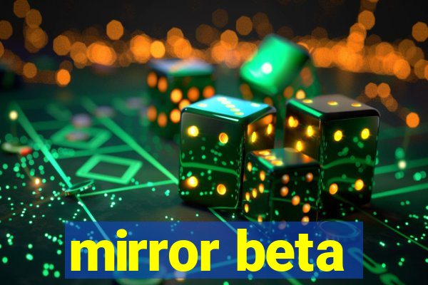 mirror beta